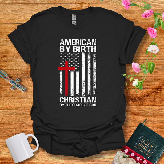 American by birth, Christian by The Grace of God Tshirt